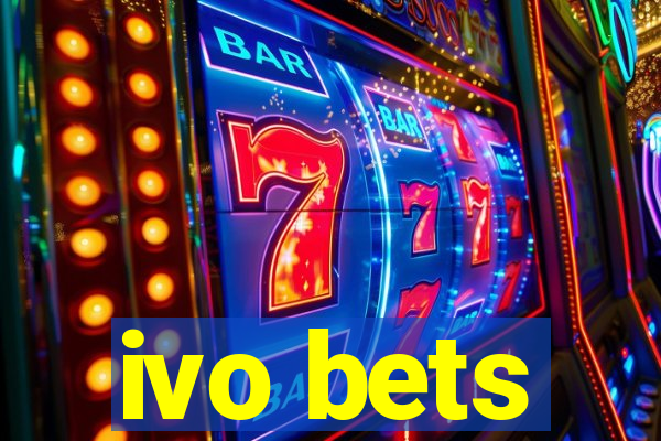 ivo bets