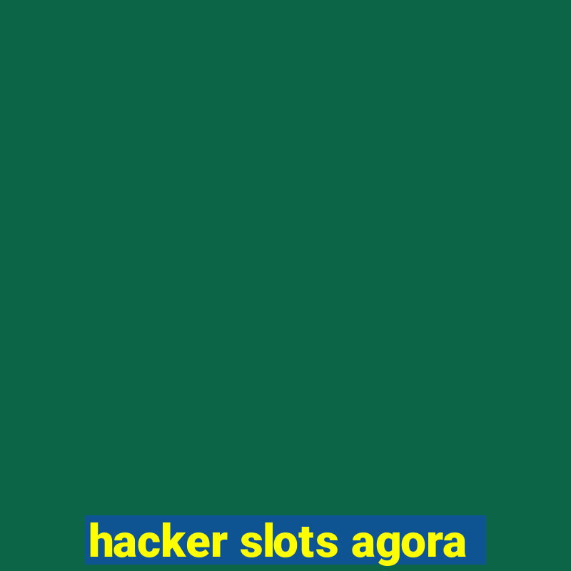 hacker slots agora