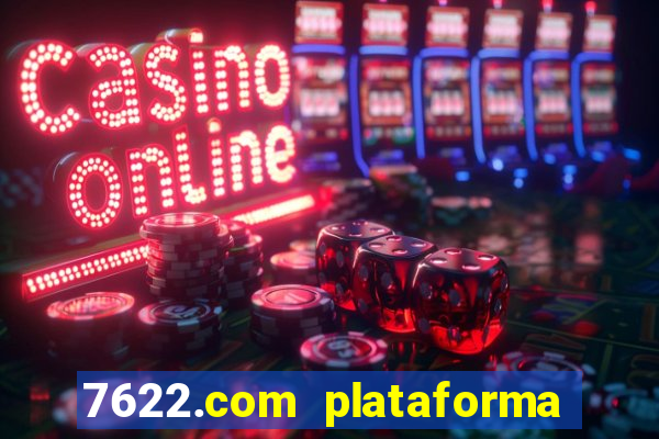 7622.com plataforma de jogos