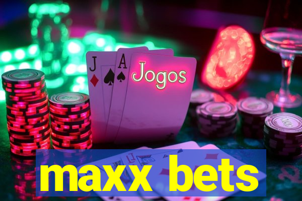 maxx bets