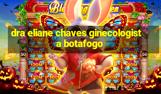 dra eliane chaves ginecologista botafogo