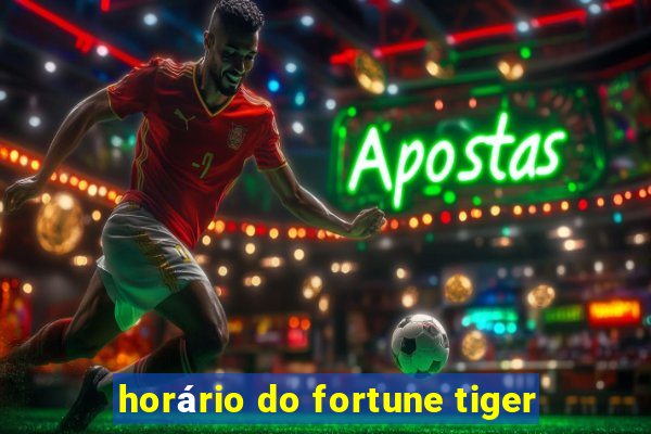 horário do fortune tiger