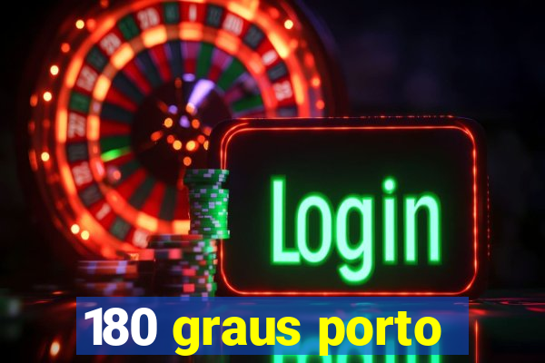 180 graus porto