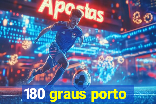 180 graus porto