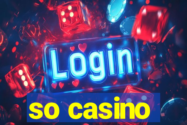 so casino