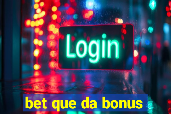 bet que da bonus