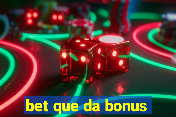 bet que da bonus