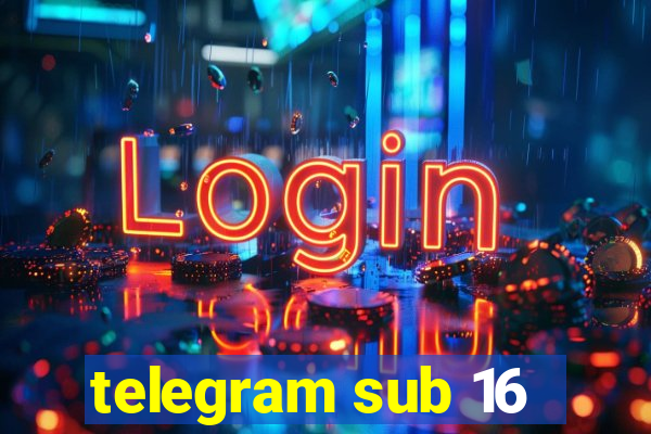 telegram sub 16