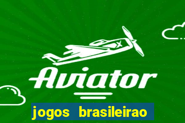 jogos brasileirao serie a hoje