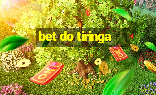 bet do tiringa