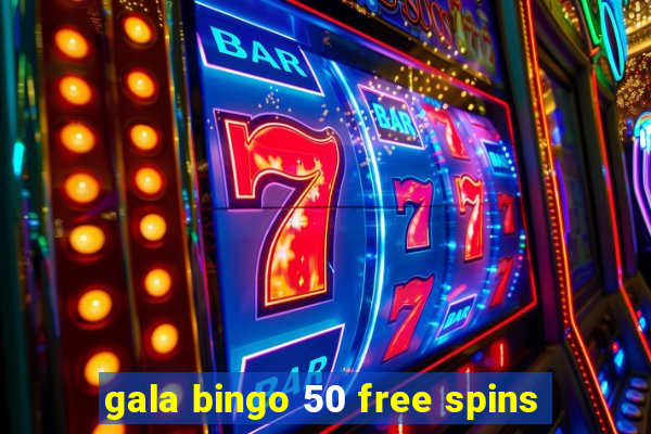 gala bingo 50 free spins