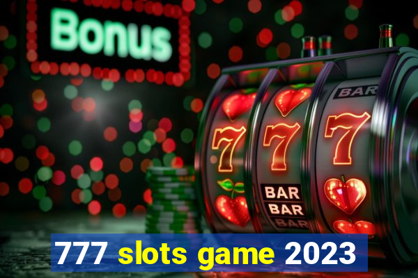 777 slots game 2023