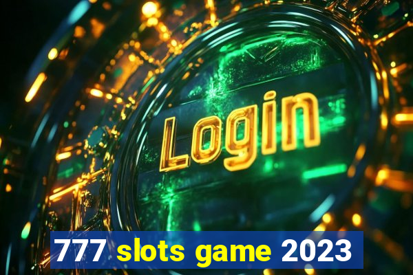 777 slots game 2023