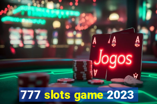 777 slots game 2023