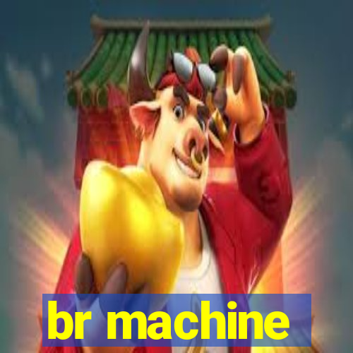 br machine