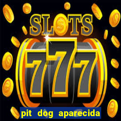 pit dog aparecida de goiania cruzeiro do sul