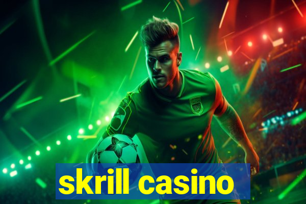 skrill casino