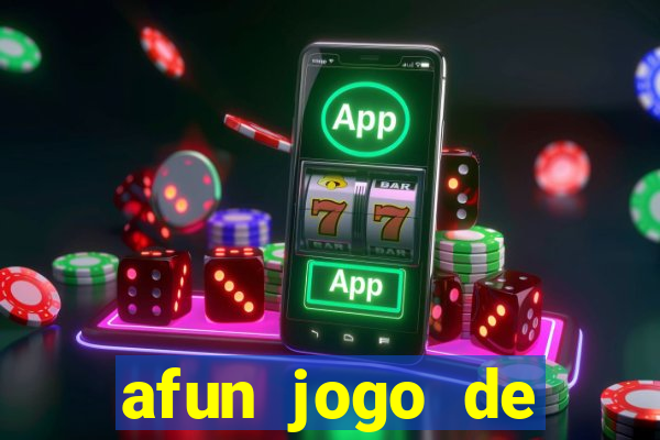 afun jogo de ganhar dinheiro