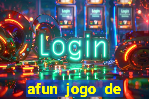 afun jogo de ganhar dinheiro