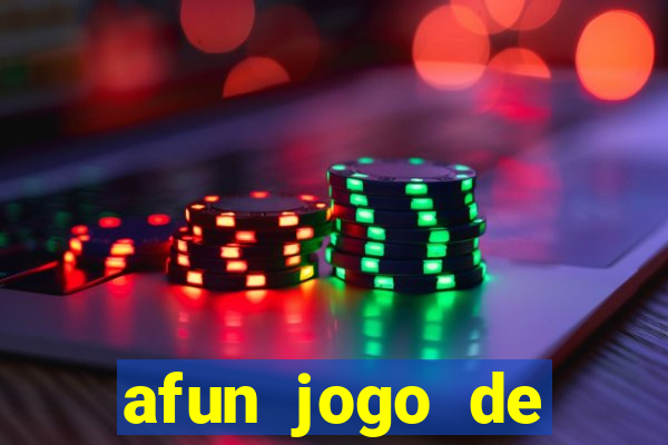 afun jogo de ganhar dinheiro