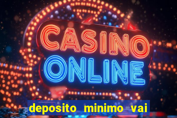 deposito minimo vai de bet