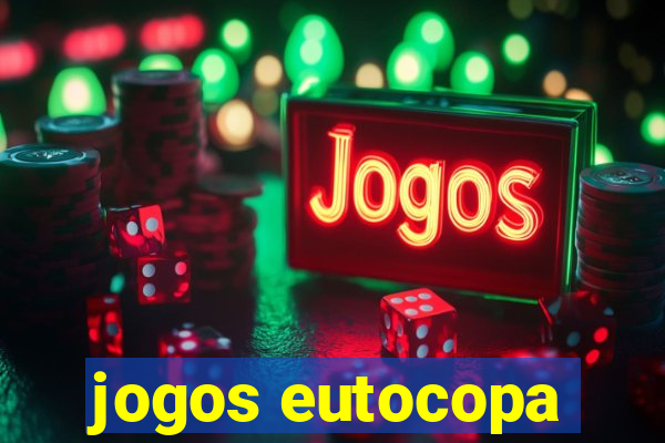 jogos eutocopa