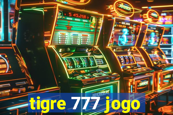 tigre 777 jogo