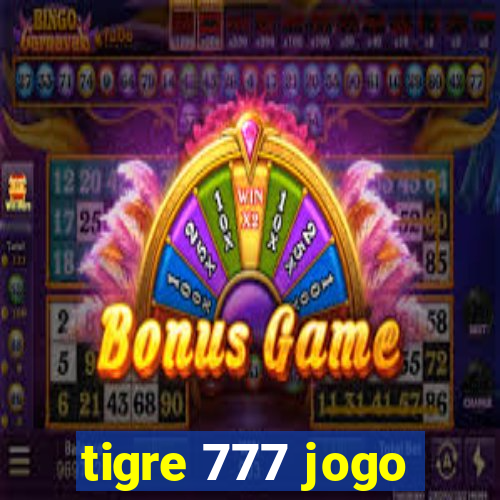 tigre 777 jogo