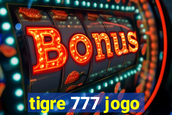 tigre 777 jogo