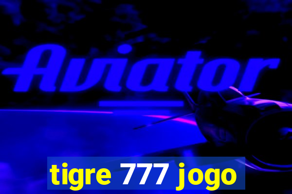 tigre 777 jogo