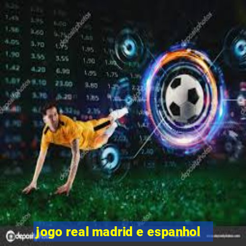 jogo real madrid e espanhol