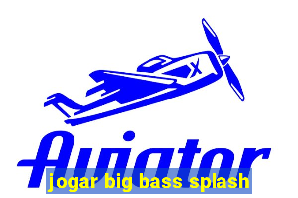 jogar big bass splash