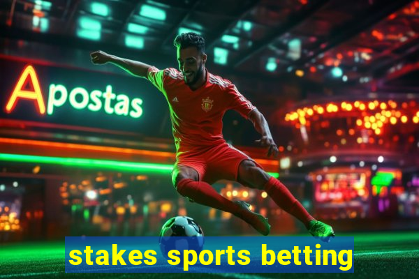 stakes sports betting