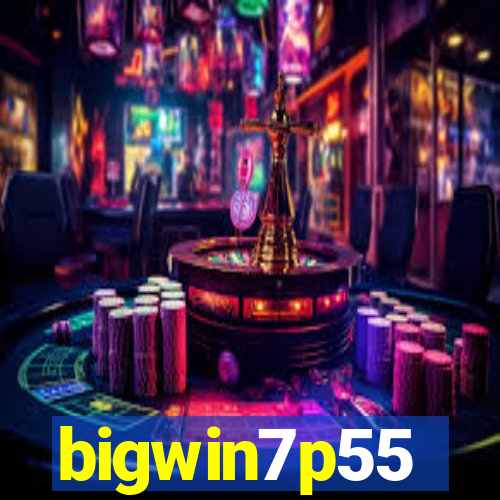 bigwin7p55