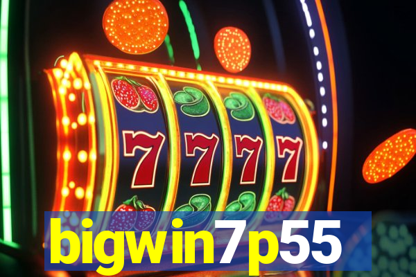 bigwin7p55