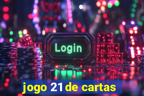 jogo 21 de cartas