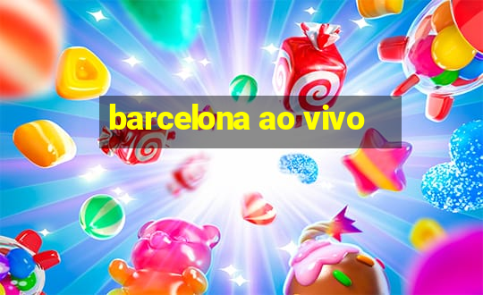 barcelona ao vivo