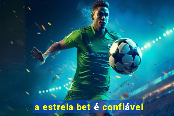 a estrela bet é confiável