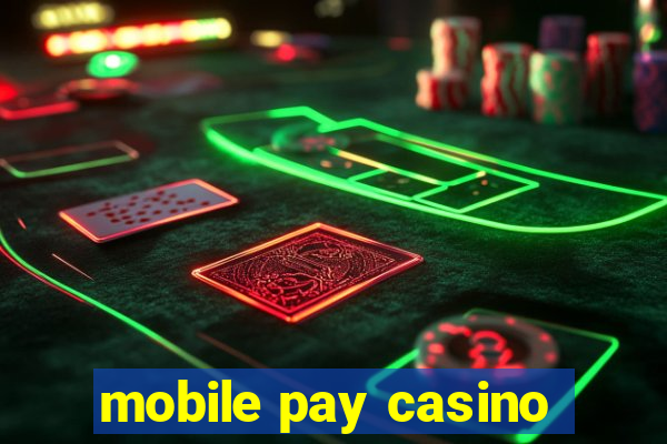 mobile pay casino