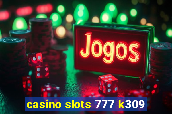 casino slots 777 k309