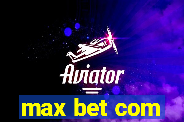 max bet com