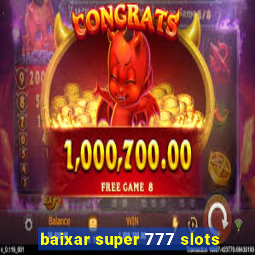 baixar super 777 slots