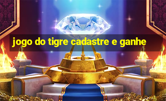 jogo do tigre cadastre e ganhe