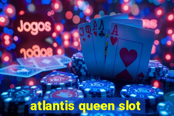 atlantis queen slot