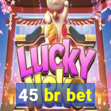 45 br bet