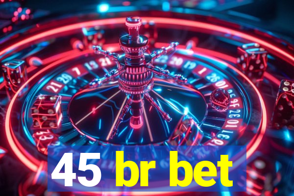 45 br bet