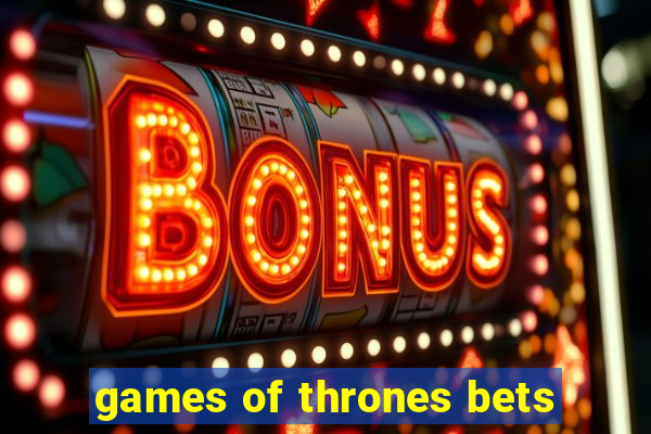 games of thrones bets