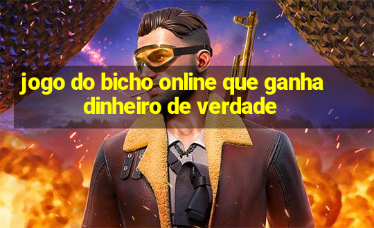 jogo do bicho online que ganha dinheiro de verdade