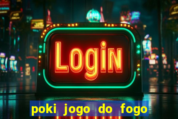 poki jogo do fogo e agua