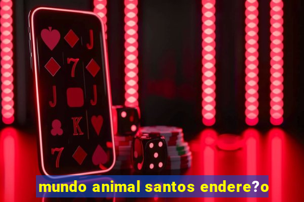 mundo animal santos endere?o